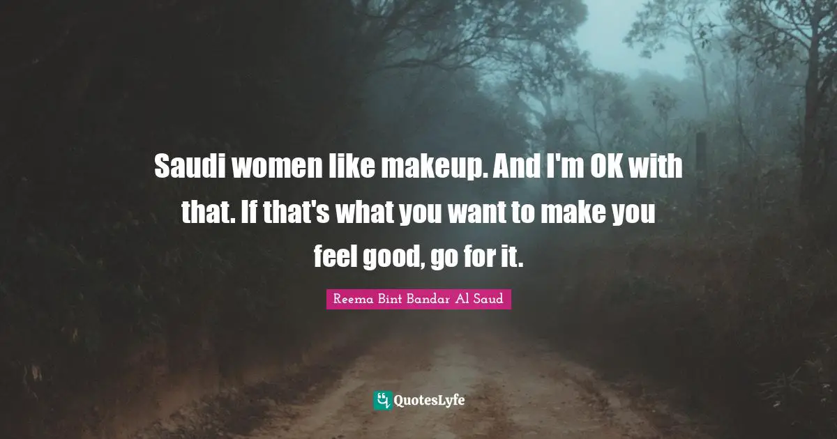Saudi women like makeup. And I'm OK with that. If that's what you want to make you feel good, go for it.