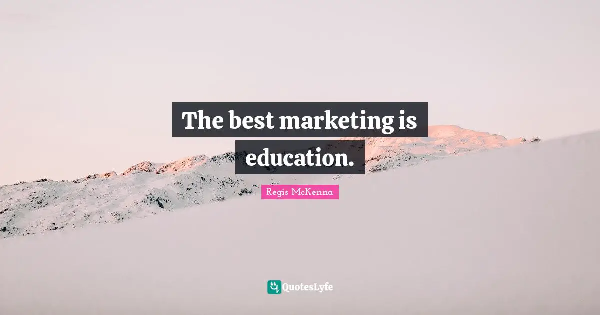 The best marketing is education.