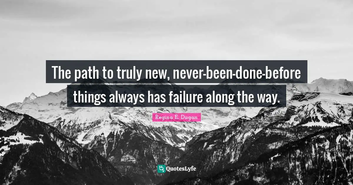 The path to truly new, never-been-done-before things always has failure along the way.