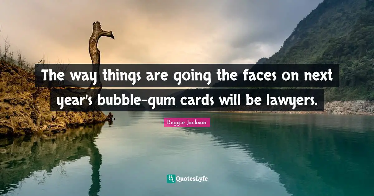 The way things are going the faces on next year's bubble-gum cards will be lawyers.
