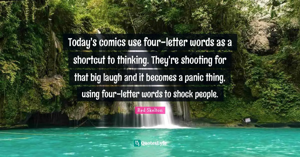 Shock Quotes: "Today's comics use four-letter words as a shortcut to thinking. They're shooting for that big laugh and it becomes a panic thing, using four-letter words to shock people."
