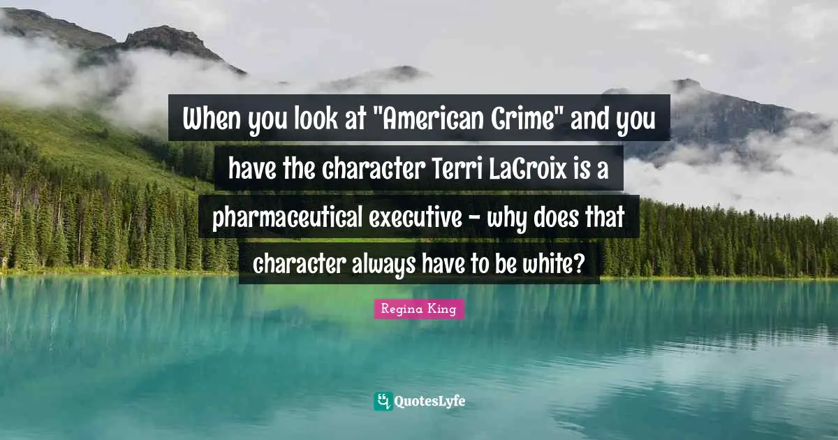When you look at "American Crime" and you have the character Terri LaCroix is a pharmaceutical executive - why does that character always have to be white?