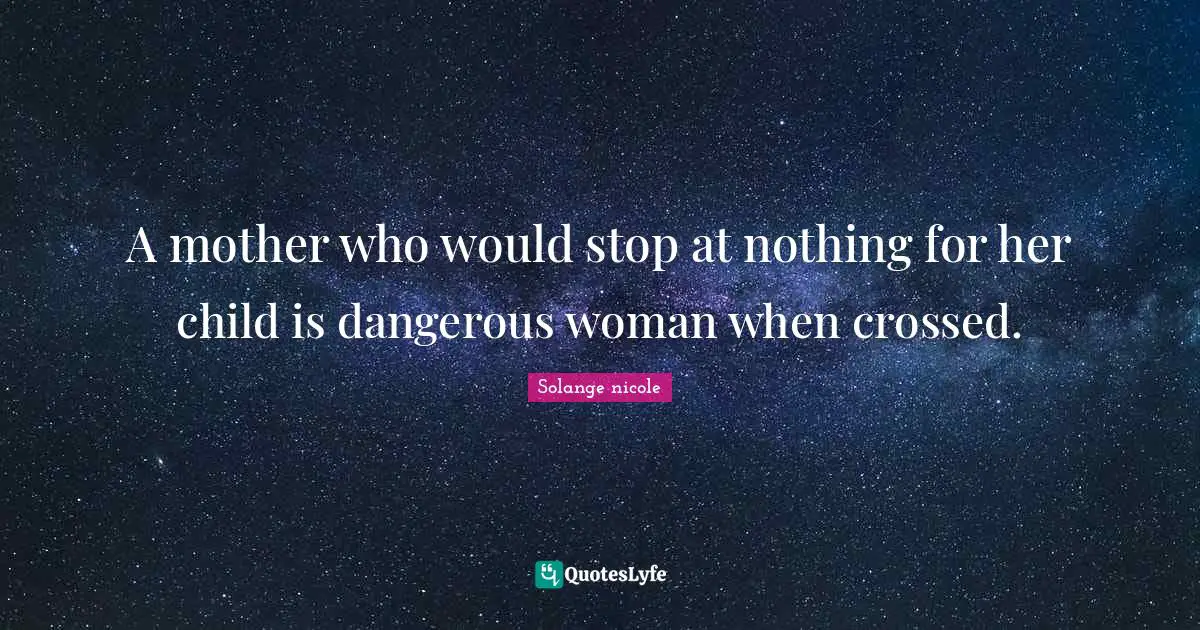 A mother who would stop at nothing for her child is dangerous woman when crossed.