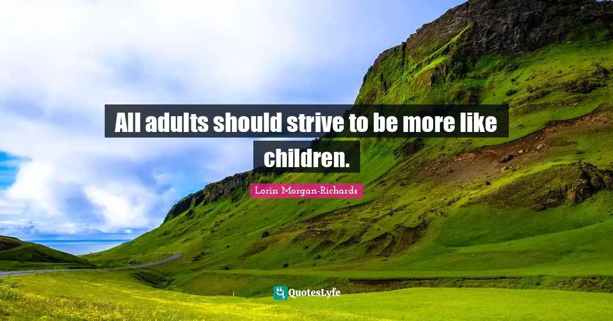 All adults should strive to be more like children.