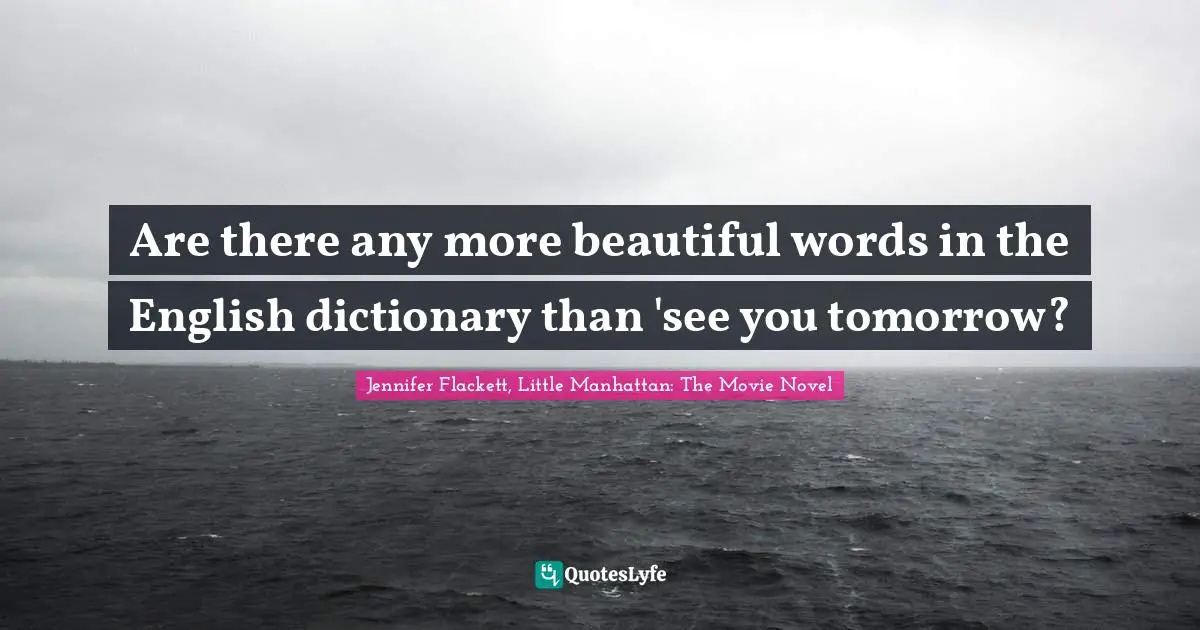 Are there any more beautiful words in the English dictionary than 'see you tomorrow?