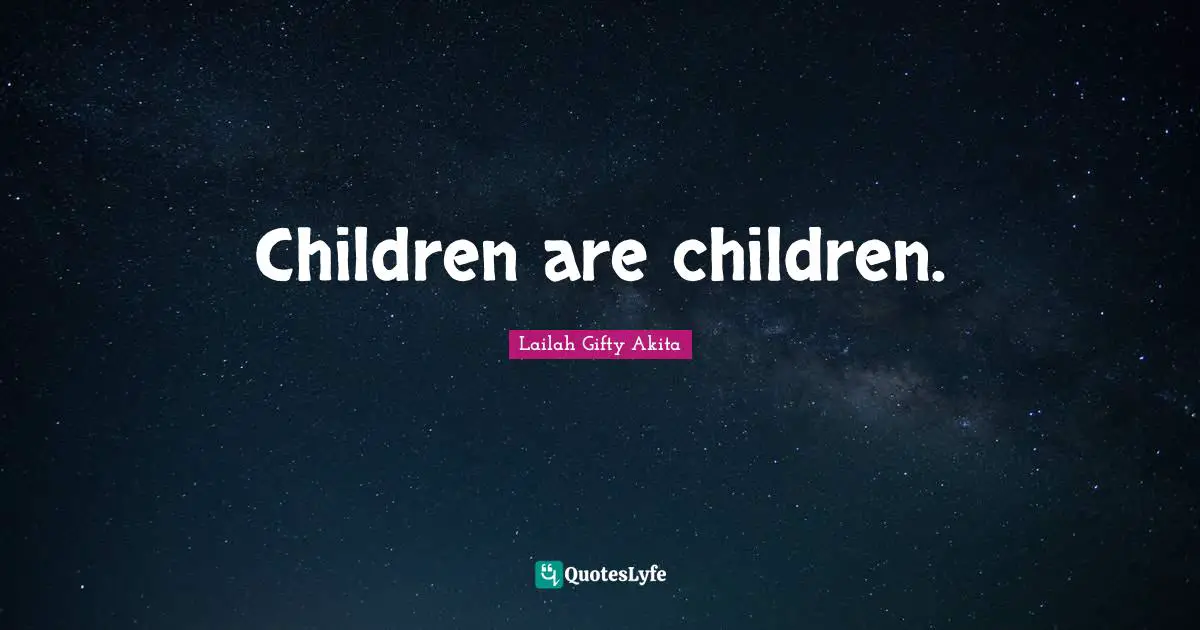 Children are children.