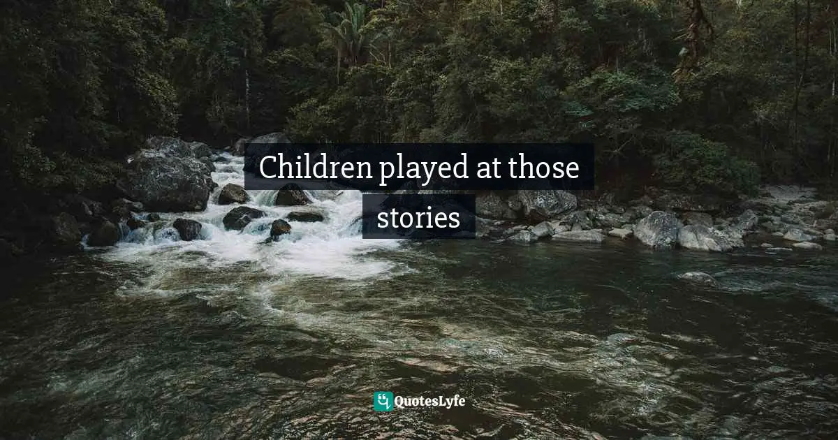 Children played at those stories