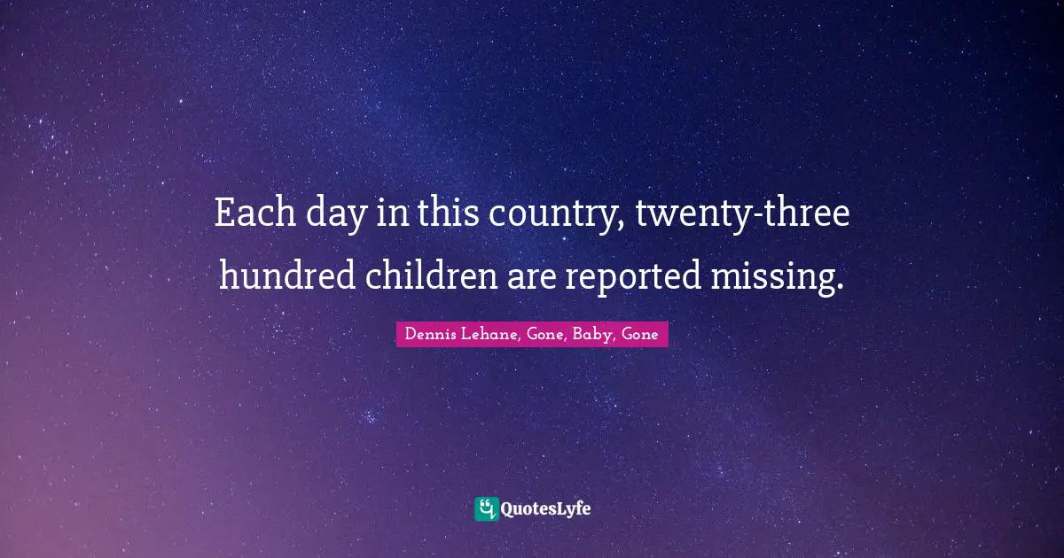 Each day in this country, twenty-three hundred children are reported missing.