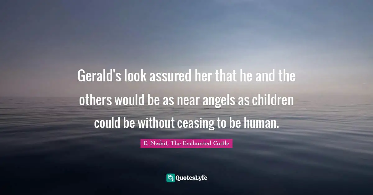 Gerald's look assured her that he and the others would be as near angels as children could be without ceasing to be human.