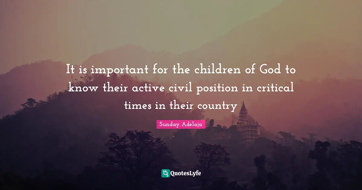 It is important for the children of God to know their active civil position in critical times in their country