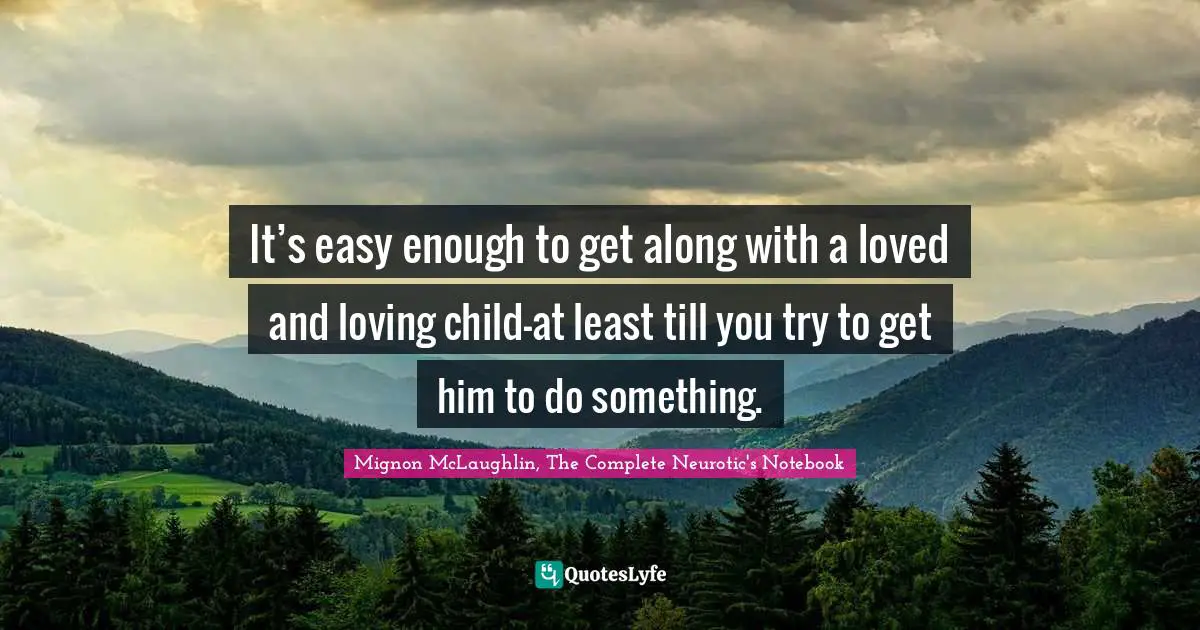 It’s easy enough to get along with a loved and loving child—at least till you try to get him to do something.