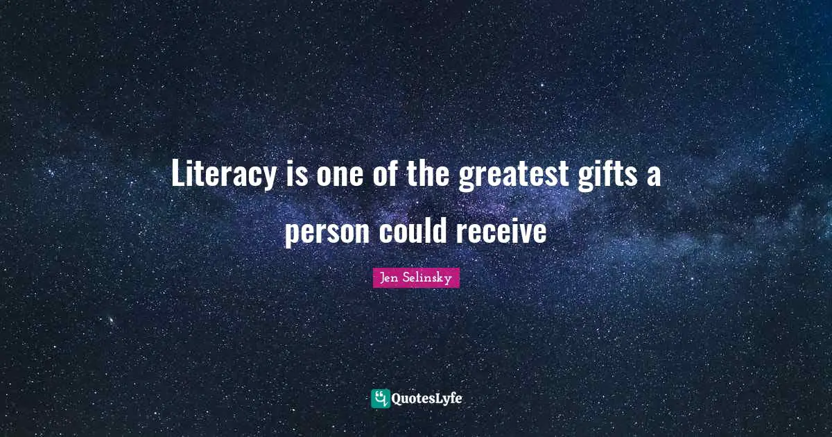Literacy is one of the greatest gifts a person could receive