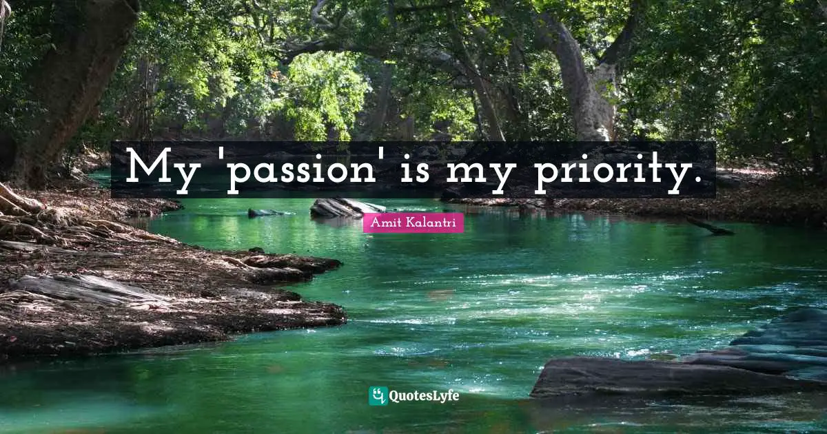 Priority Quotes: "My 'passion' is my priority."