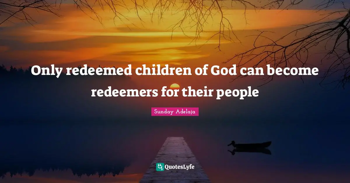 Only redeemed children of God can become redeemers for their people