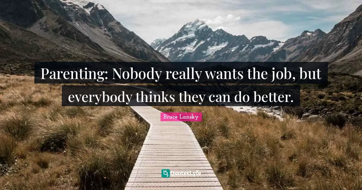 Parenting: Nobody really wants the job, but everybody thinks they can do better.