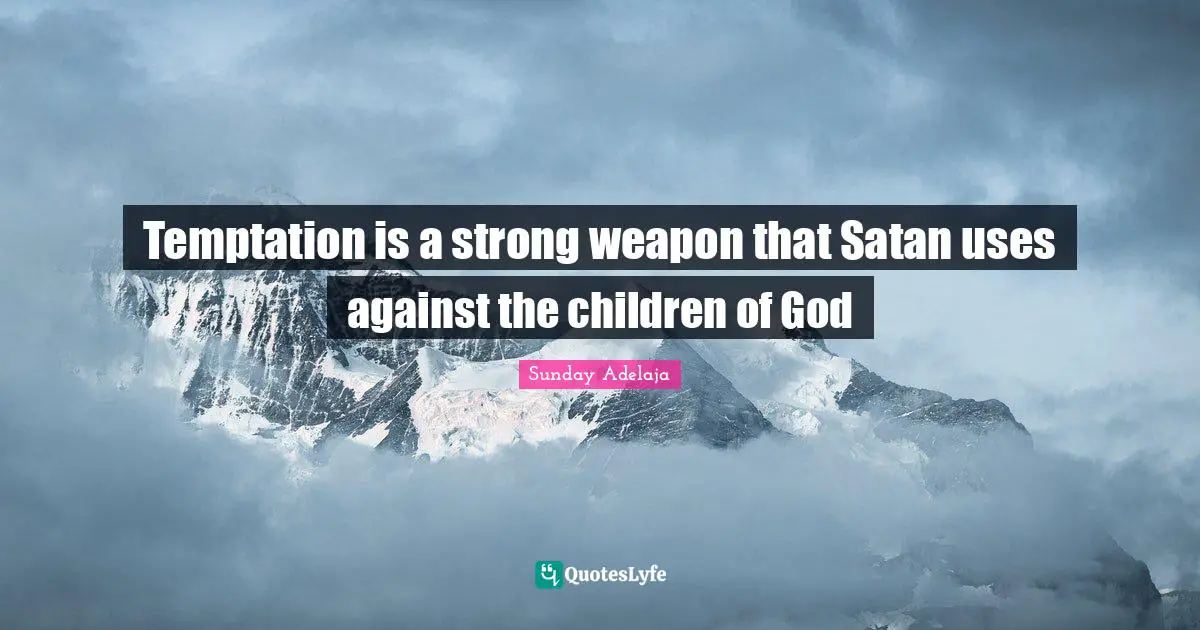 Temptation is a strong weapon that Satan uses against the children of God