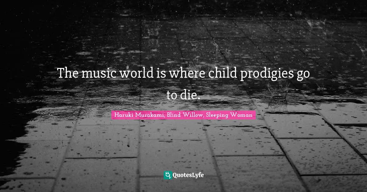 The music world is where child prodigies go to die.
