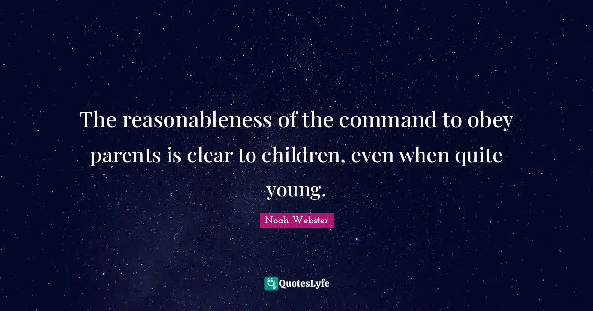 The reasonableness of the command to obey parents is clear to children, even when quite young.