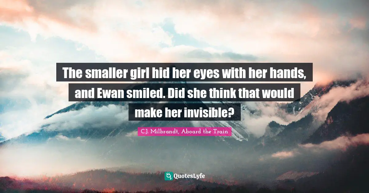 The smaller girl hid her eyes with her hands, and Ewan smiled. Did she think that would make her invisible?