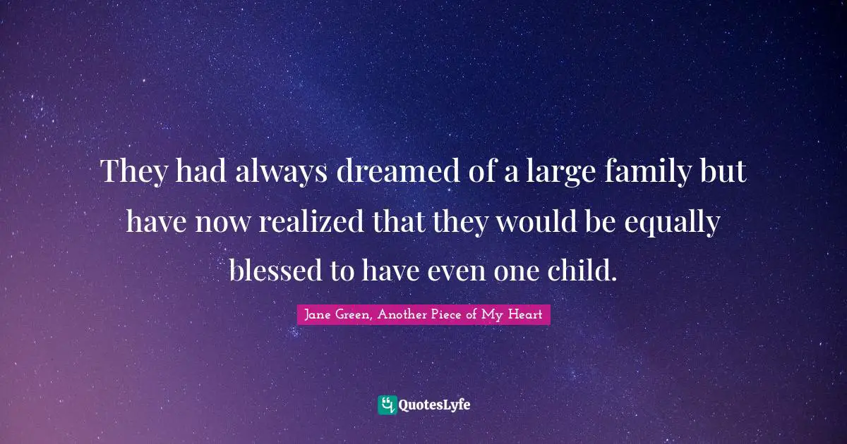 They had always dreamed of a large family but have now realized that they would be equally blessed to have even one child.