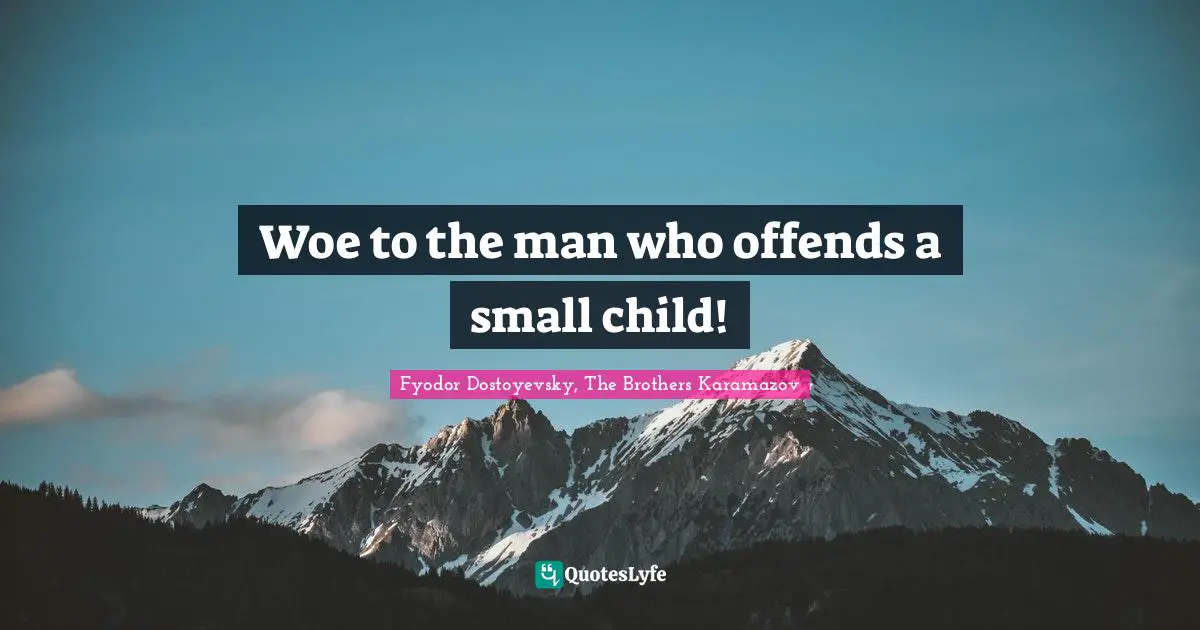 Woe to the man who offends a small child!