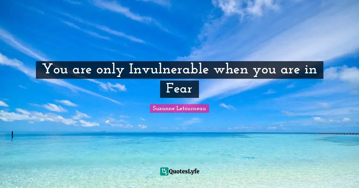 You are only Invulnerable when you are in Fear
