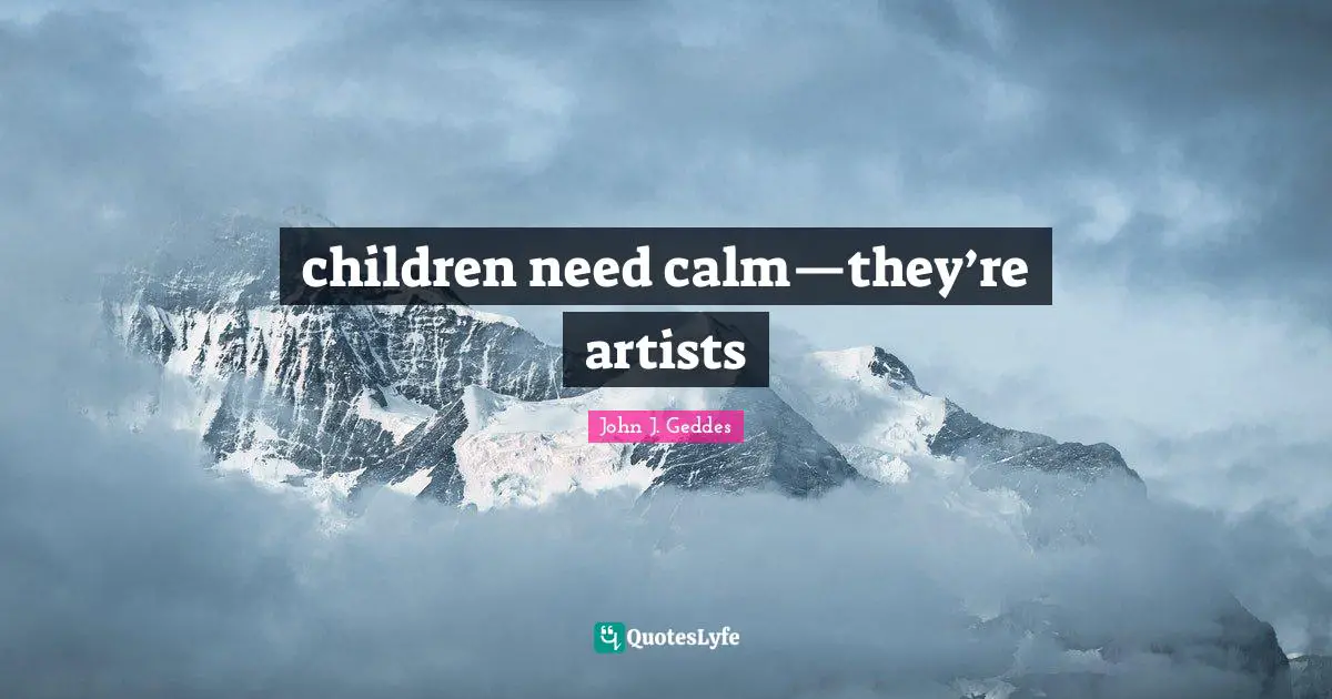 children need calm—they’re artists