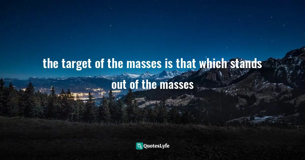 the target of the masses is that which stands out of the masses