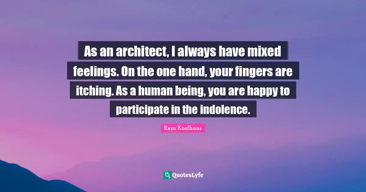 As an architect, I always have mixed feelings. On the one hand, your fingers are itching. As a human being, you are happy to participate in the indolence.