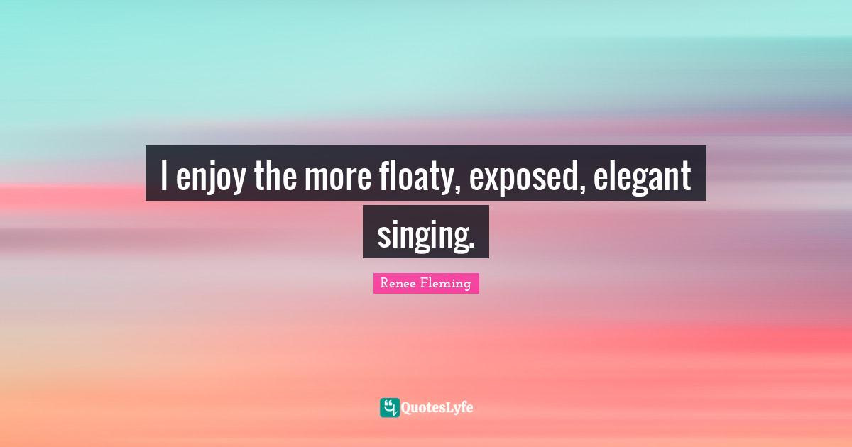 I enjoy the more floaty, exposed, elegant singing.