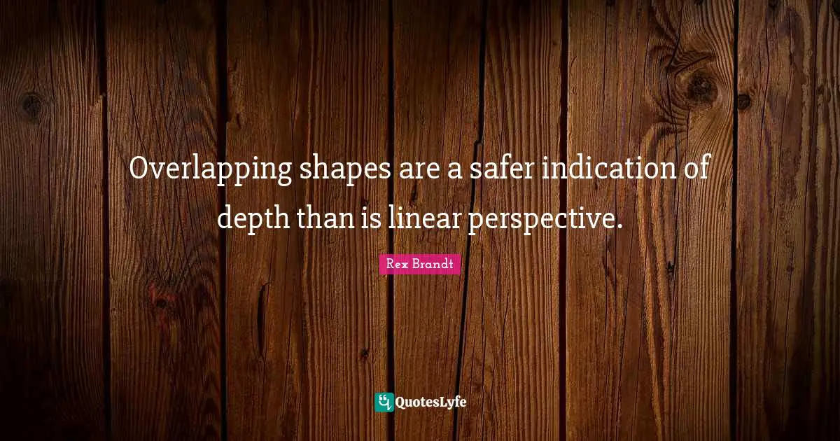 Overlapping shapes are a safer indication of depth than is linear perspective.