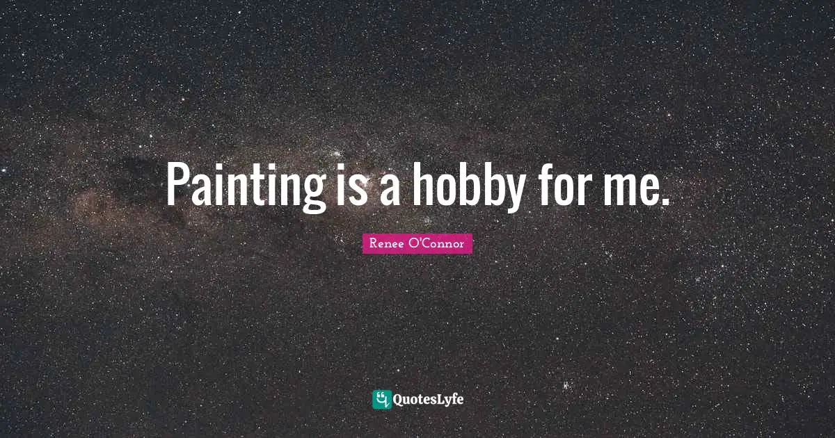 Painting is a hobby for me.