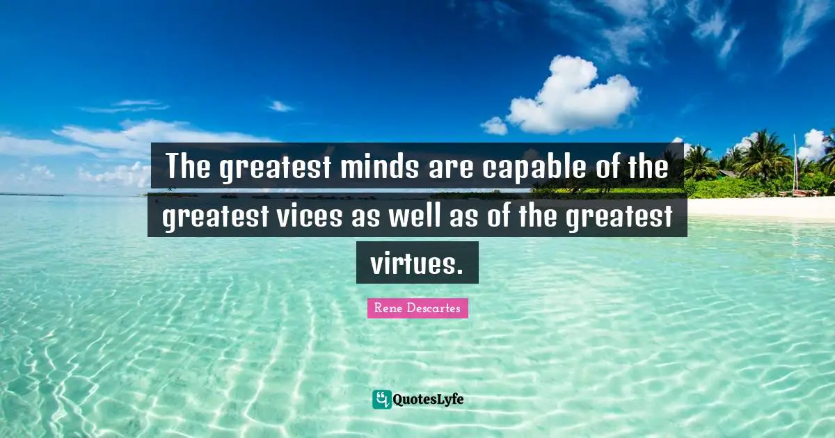 Book Quotes: "The greatest minds are capable of the greatest vices as well as of the greatest virtues."