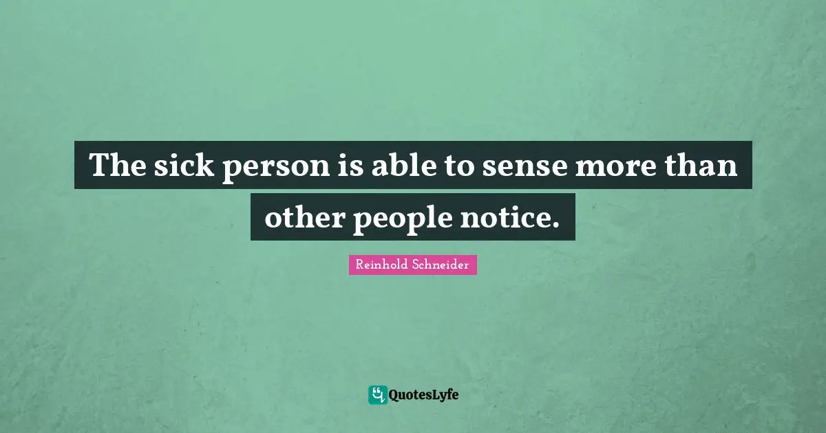 The sick person is able to sense more than other people notice.