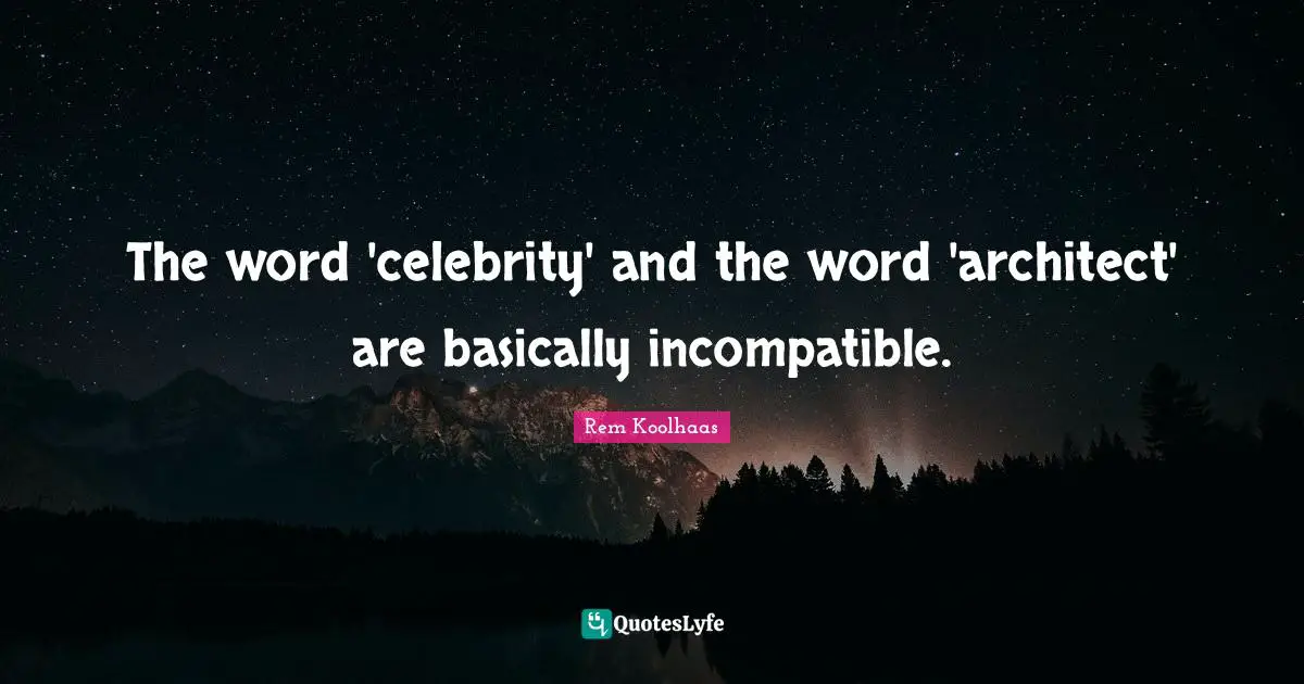 The word 'celebrity' and the word 'architect' are basically incompatible.