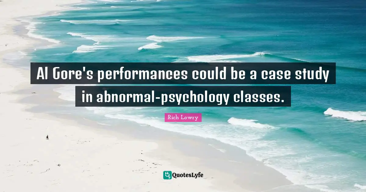 Al Gore's performances could be a case study in abnormal-psychology classes.