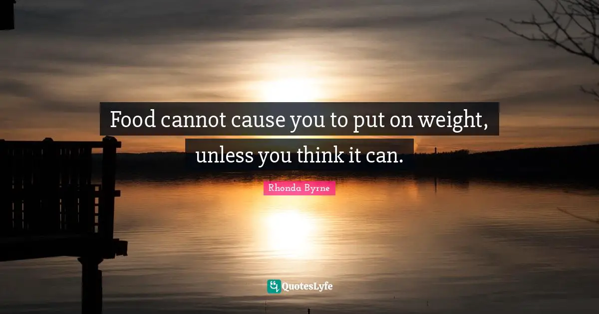 Food cannot cause you to put on weight, unless you think it can.