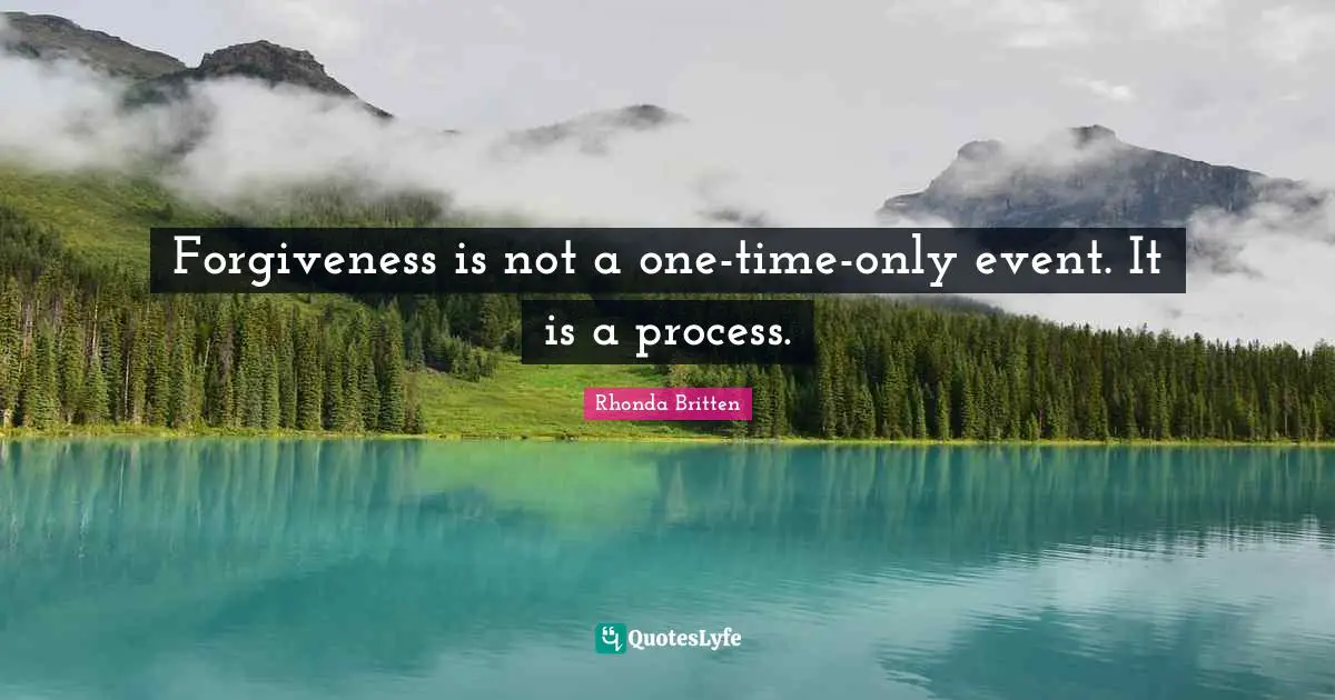 Forgiveness is not a one-time-only event. It is a process.