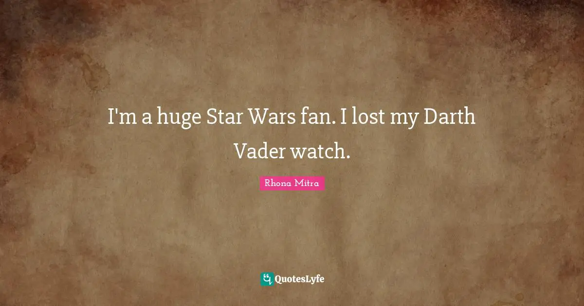 I'm a huge Star Wars fan. I lost my Darth Vader watch.