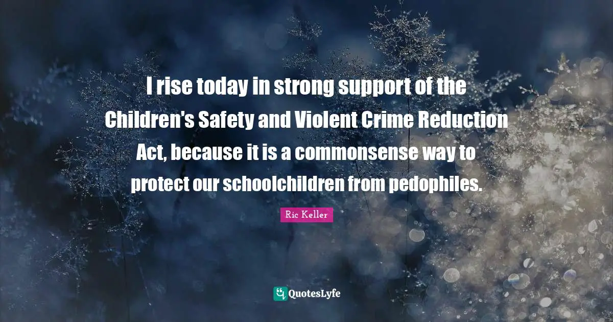 I rise today in strong support of the Children's Safety and Violent Crime Reduction Act, because it is a commonsense way to protect our schoolchildren from pedophiles.