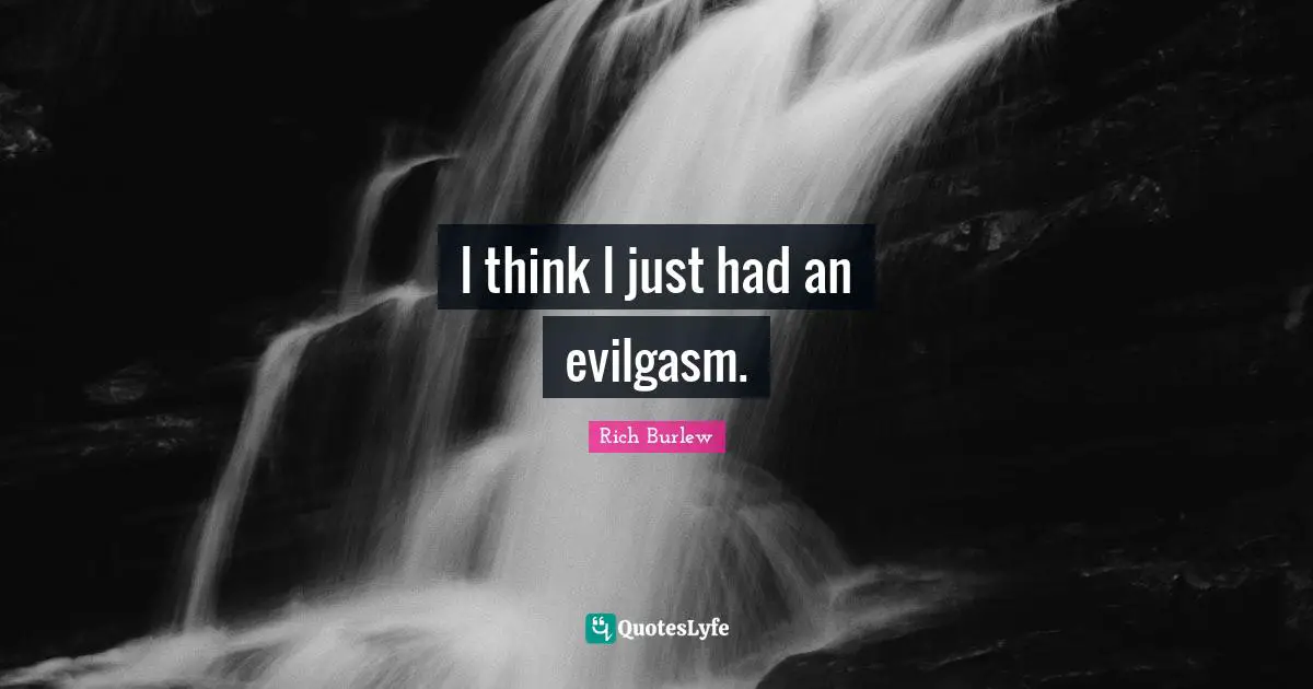 I think I just had an evilgasm.