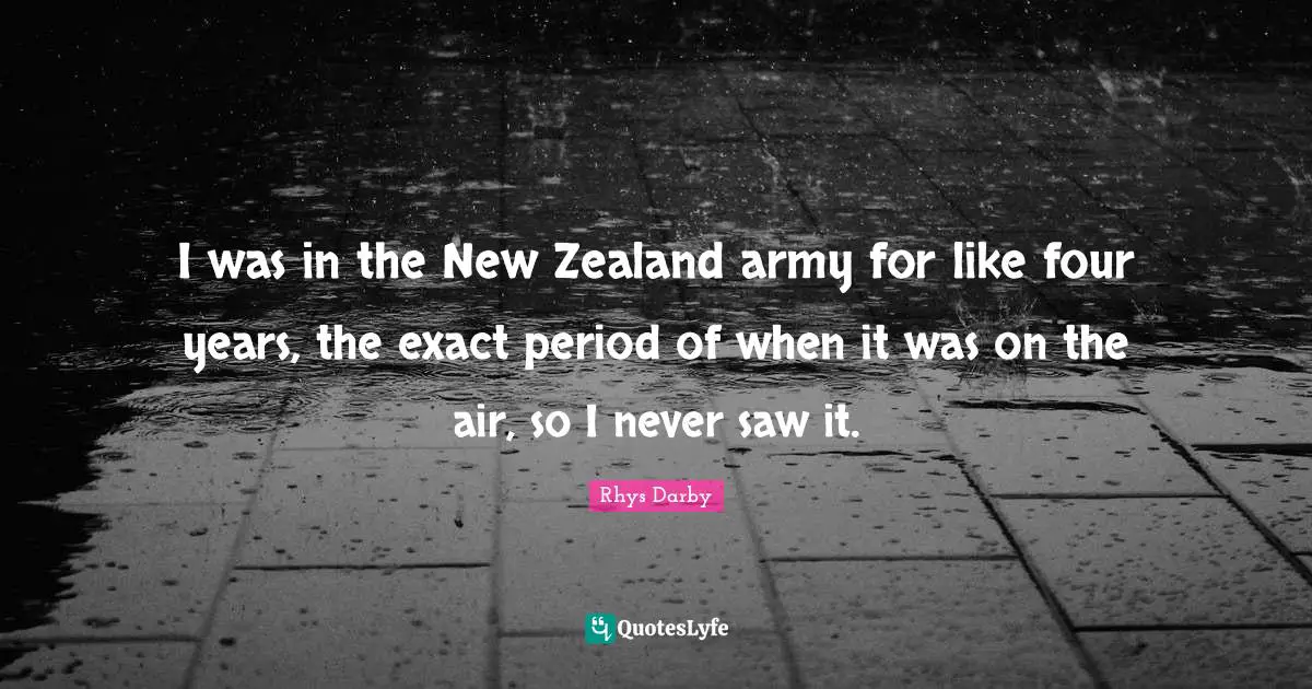I was in the New Zealand army for like four years, the exact period of when it was on the air, so I never saw it.