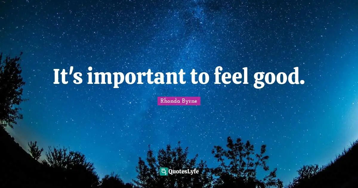 It's important to feel good.