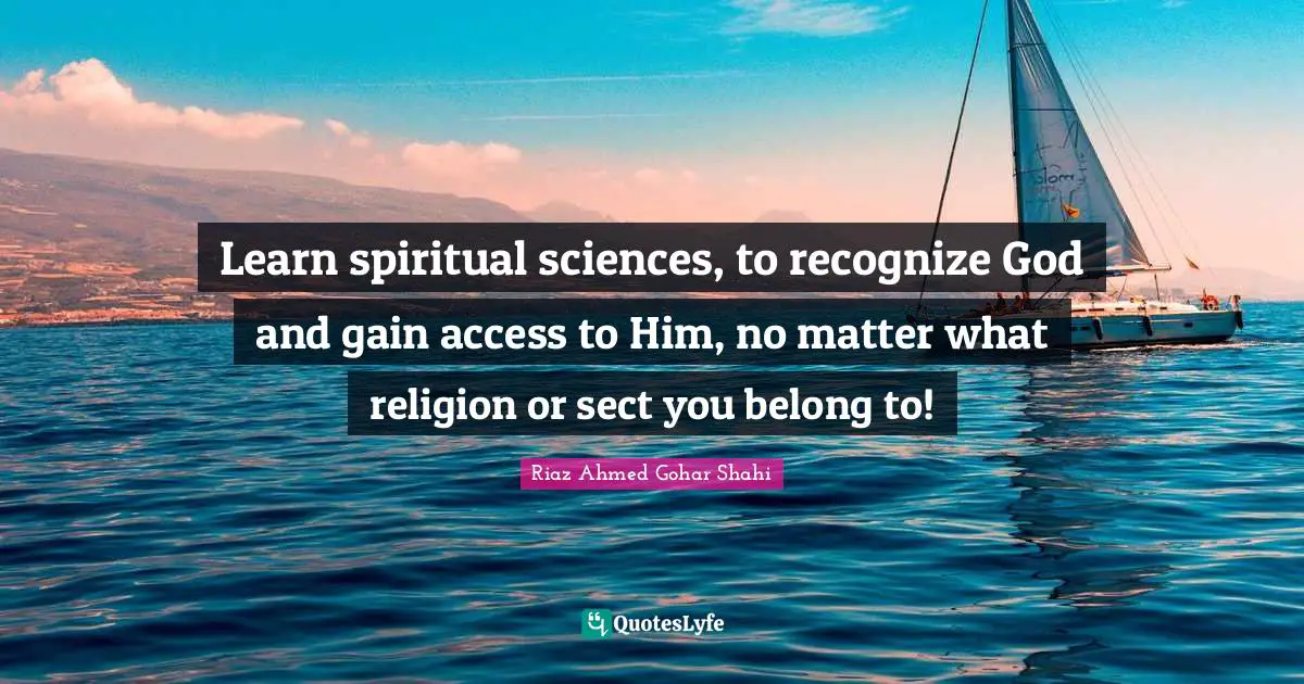 Learn spiritual sciences, to recognize God and gain access to Him, no matter what religion or sect you belong to!