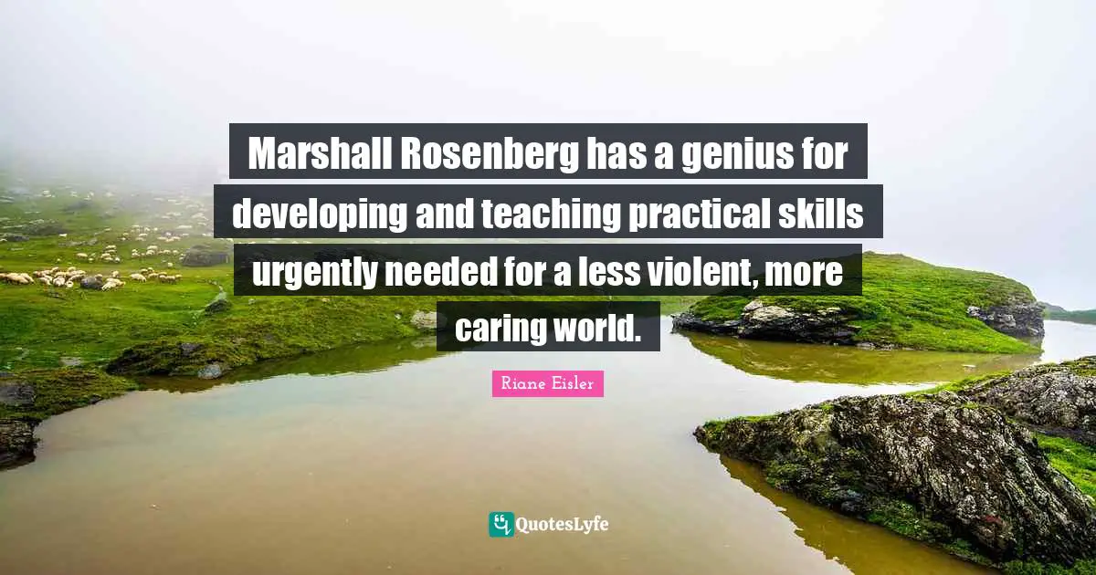 Marshall Rosenberg has a genius for developing and teaching practical skills urgently needed for a less violent, more caring world.
