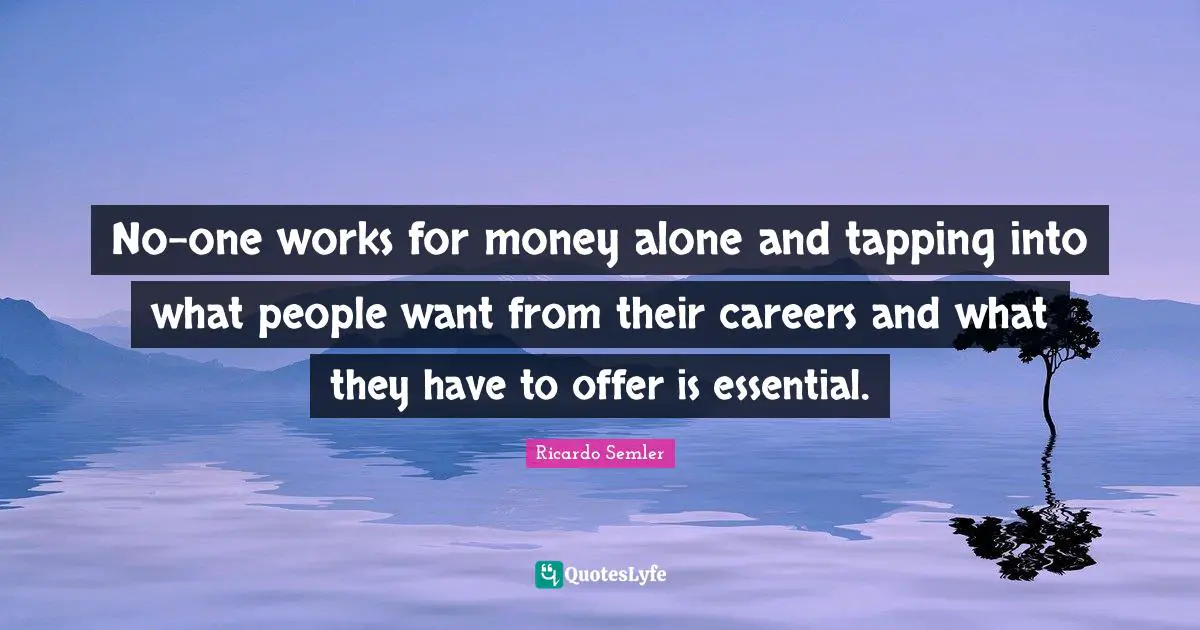 No-one works for money alone and tapping into what people want from their careers and what they have to offer is essential.