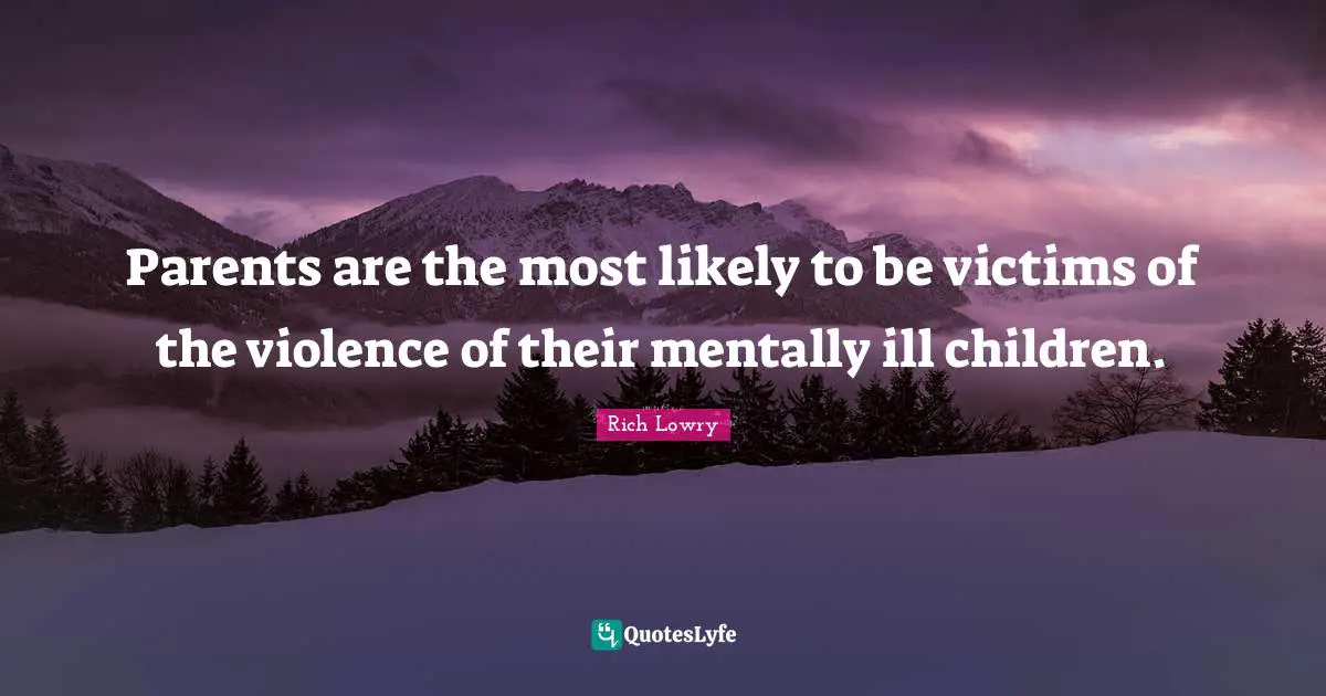 Parents are the most likely to be victims of the violence of their mentally ill children.