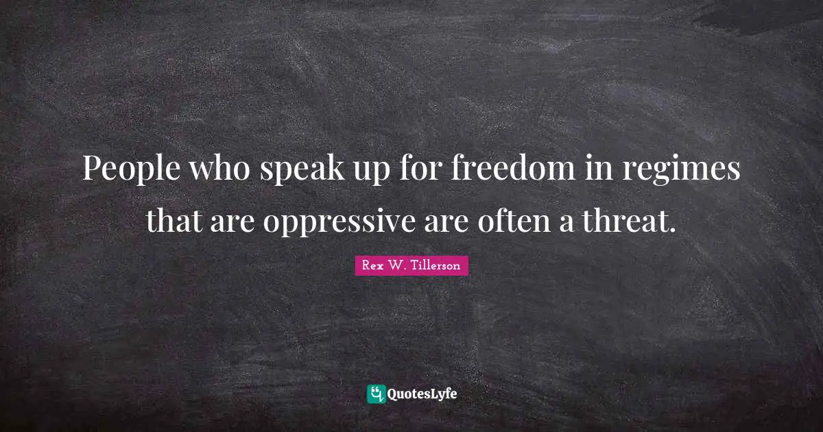 People who speak up for freedom in regimes that are oppressive are often a threat.