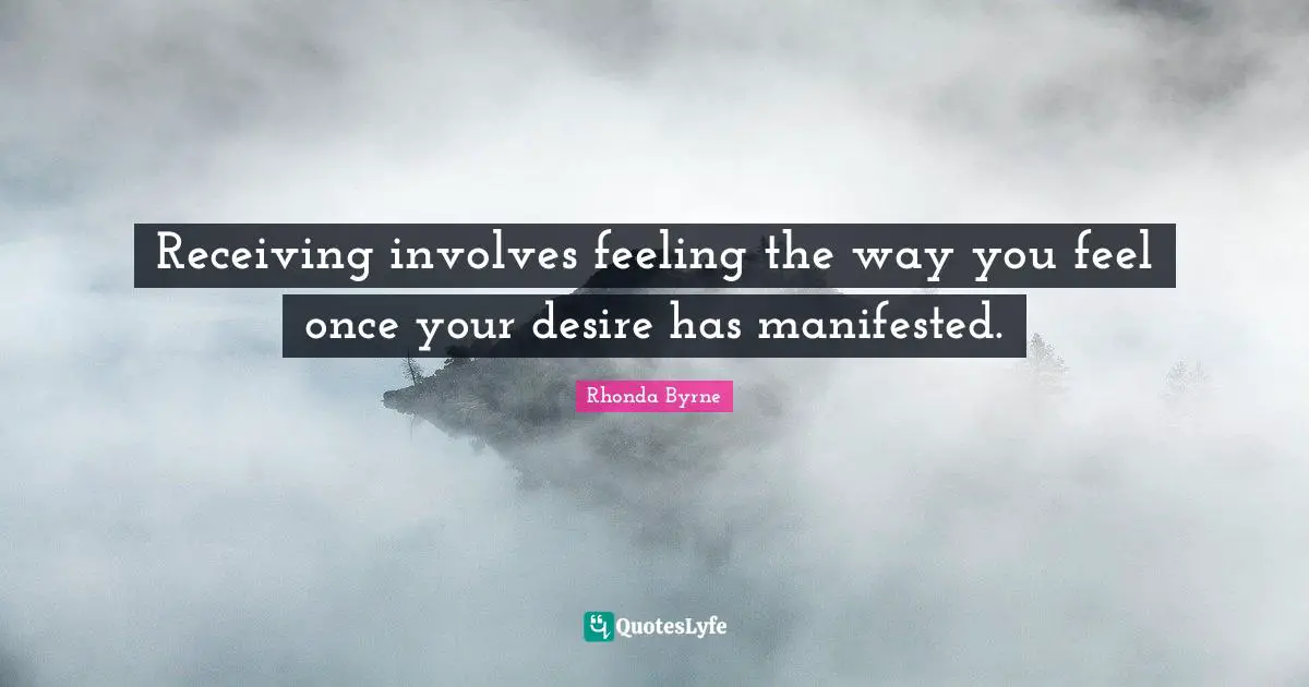 Receiving involves feeling the way you feel once your desire has manifested.