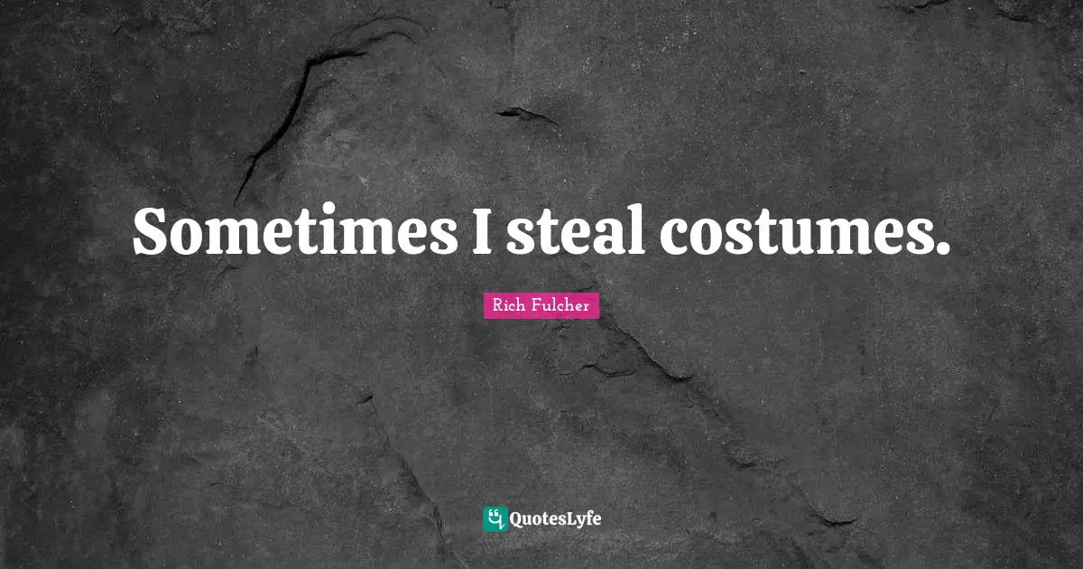 Sometimes I steal costumes.